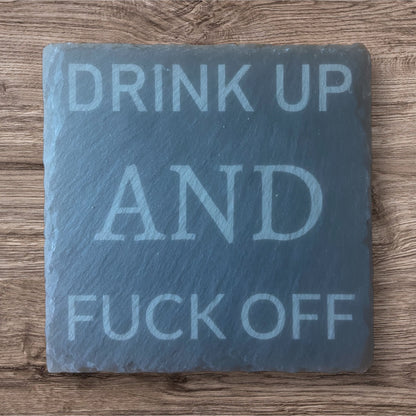 Slate laser engraved coaster “drink up and f*ck off”